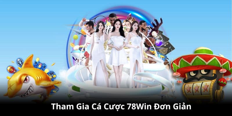 Hướng dẫn tham gia cá cược tại 78Win site