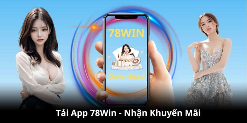 Tải App 78Win nhận khuyến mãi liền tay