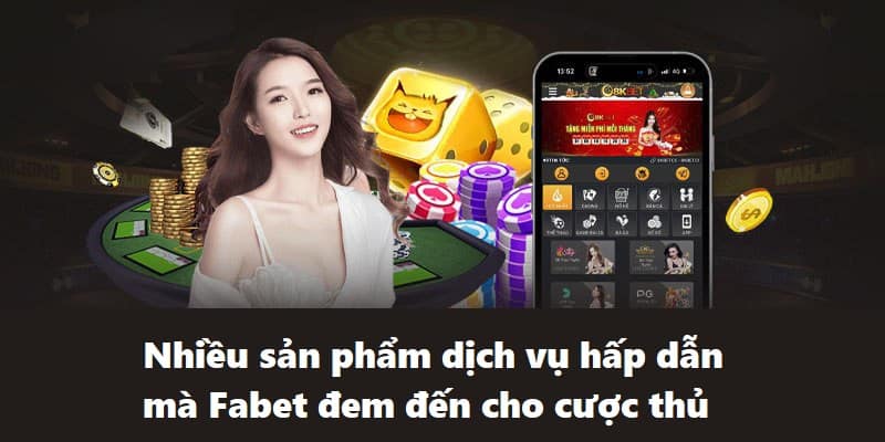 Nhiều sản phẩm dịch vụ hấp dẫn mà Fabet đem đến cho cược thủ