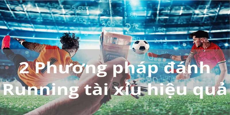 Hai phương pháp đánh cược running tài xỉu hiệu quả nhất