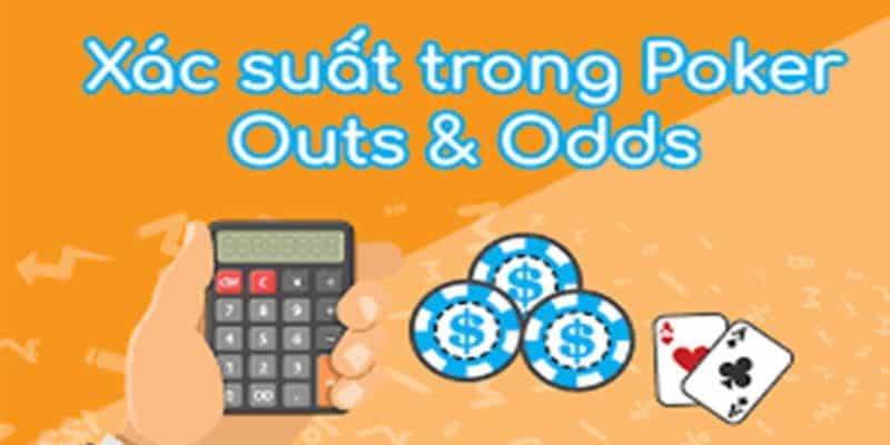 Khái niệm Outs & Odds cho phép áp dụng toán học vào poker để kiếm tiền