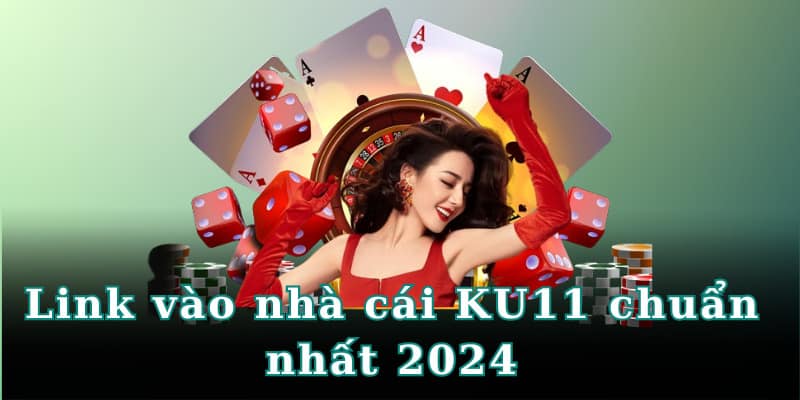 Link vào nhà cái KU11 chuẩn nhất 2024