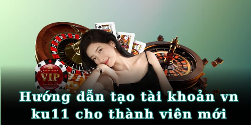 Hướng dẫn tạo tài khoản vn ku11 cho thành viên mới